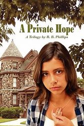 Cover Art for 9780984590438, A Private Hope a Trilogy by R. B. Phillips by R B Phillips