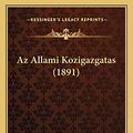 Cover Art for 9781167616389, AZ Allami Kozigazgatas (1891) by Lajos Mocsary