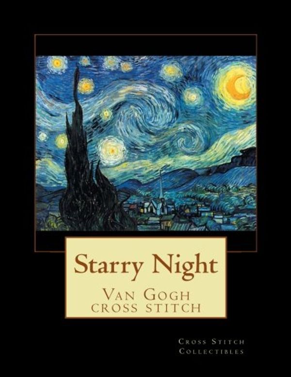 Cover Art for 9781542987516, Starry Night: Van Gogh cross stitch pattern by Cross Stitch Collectibles
