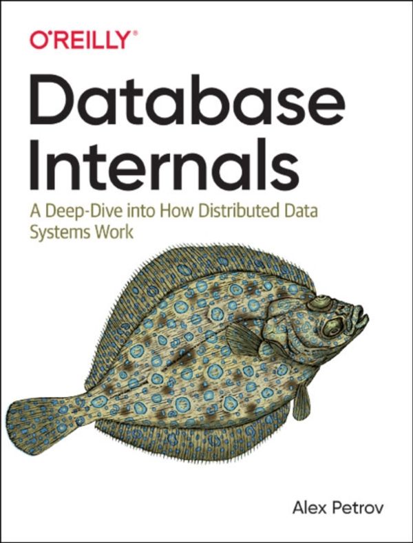 Cover Art for 9781492040347, Database Internals: A Deep-Dive Into How Distributed Data Systems Work by Alex Petrov