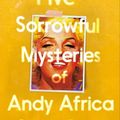 Cover Art for 9781526638007, The Five Sorrowful Mysteries of Andy Africa by Stephen Buoro