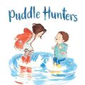 Cover Art for 9781760636715, Puddle Hunters by Kirsty Murray, Karen Blair
