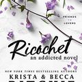 Cover Art for B00E9BE7TQ, Ricochet (Addicted Series) by Krista Ritchie, Becca Ritchie