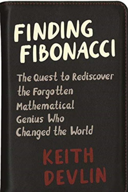 Cover Art for 9780691192307, Finding Fibonacci: The Quest to Rediscover the Forgotten Mathematical Genius Who Changed the World by Keith Devlin