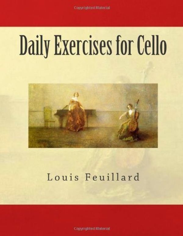 Cover Art for B00GSCR674, Daily Exercises for Cello by Feuillard. Louis R ( 2013 ) Paperback by Louis R. Feuillard