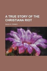 Cover Art for 9781443275996, A True Story of the Christiana Riot by David R. Forbes