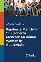 Cover Art for 9781375381901, A Study Guide for Rigoberta Menchu's "I, Rigoberta MenchuAn Indian Woman in Guatemala by Cengage Learning Gale