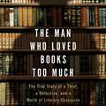 Cover Art for 9780670067992, The Man Who Loved Books Too Much by Allison Hoover Bartlett