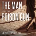 Cover Art for 9781515910237, The Man with the Poison Gun: A Cold War Spy Story by Serhii Plokhy