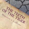 Cover Art for 9781547187454, The Teeth of the Tiger by Maurice LeBlanc