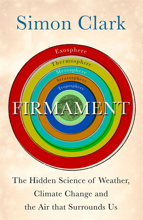 Cover Art for 9781529362275, Firmament: The Hidden Science of Weather, Climate Change and the Air That Surrounds Us by Simon Clark