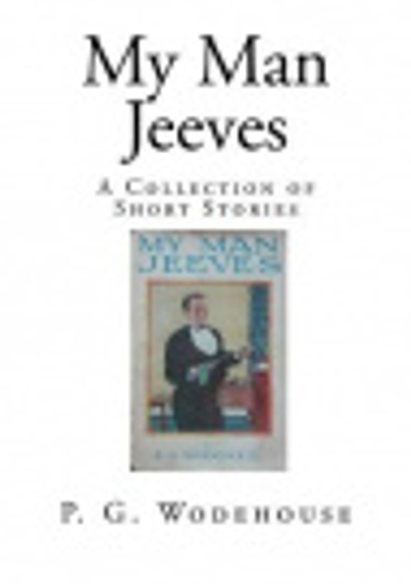 Cover Art for 9781502818843, My Man JeevesA Collection of Short Stories by P.G. Wodehouse