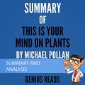 Cover Art for B09CLVFQNT, Summary of This Is Your Mind on Plants by Michael Pollan