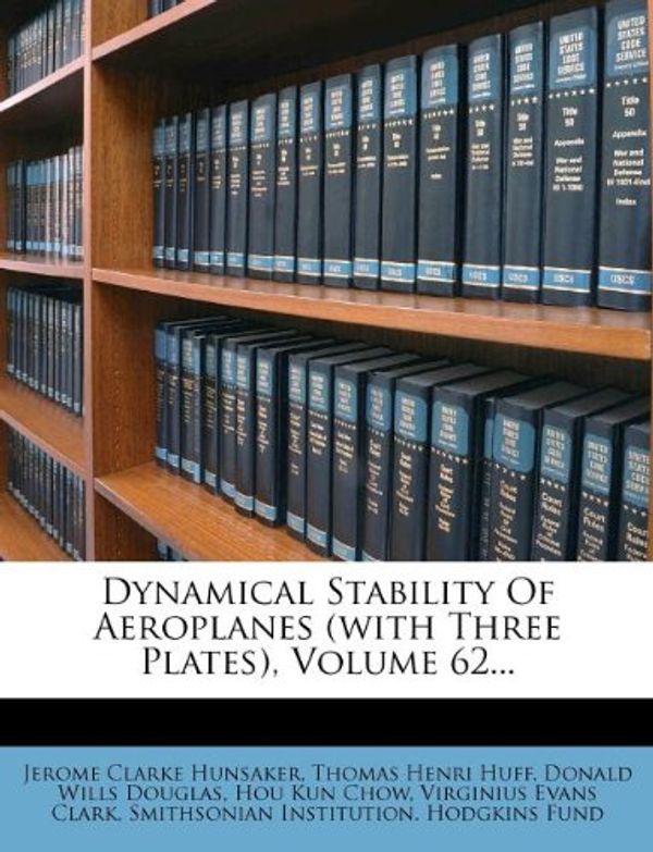 Cover Art for 9781270873617, Dynamical Stability of Aeroplanes (with Three Plates), Volume 62... by Jerome Clarke Hunsaker