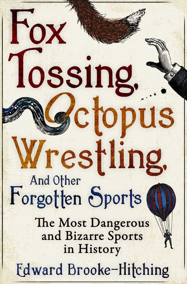 Cover Art for 9781471148996, Fox Tossing Octopus Wrestlipa by Brooke-Hitching, Edward