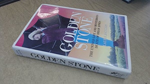 Cover Art for 9781856850308, Golden Stone: Untold Life and Mysterious Death of Brian Jones by Laura Jackson
