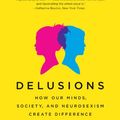 Cover Art for B003YJEXL6, Delusions of Gender: How Our Minds, Society, and Neurosexism Create Difference by Cordelia Fine