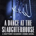 Cover Art for 9780061806674, A Dance at the Slaughterhouse by Lawrence Block