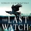 Cover Art for 9780434017379, The Last Watch by Sergei Lukyanenko