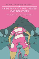 Cover Art for 9781781316566, A Ride Through the Greatest Cycling StoriesAround the World in 80 Days by Giles Belbin,Daniel Seex