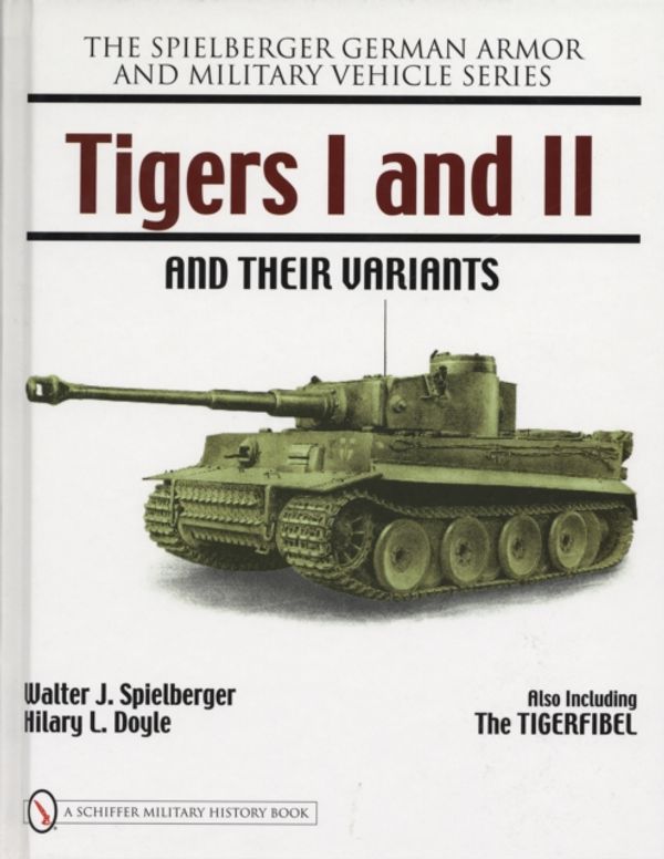 Cover Art for 9780764327803, Tigers I and II and Their Variants by Walter J. Spielberger
