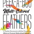 Cover Art for 9780973119282, Flying With Peek-a-Boo Multi-Colored Feathers: A Teacher Reconnects with her Pioneering Efforts to Promote Multicultural Education by Mary Ryan