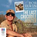 Cover Art for 9781489385673, The Last Crocodile Hunter by Bob Irwin, Amanda French