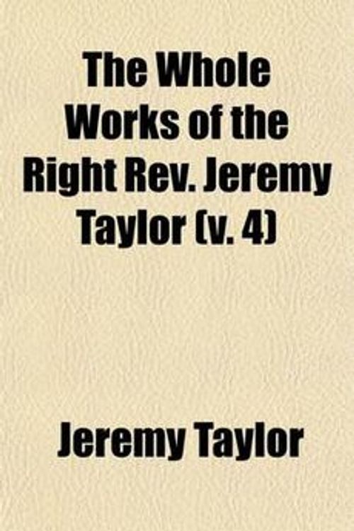Cover Art for 9780217287708, Whole Works of the Right Rev. Jeremy Taylor (v. 4) by Jeremy Taylor