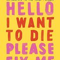 Cover Art for B07WQF9333, Hello I Want to Die Please Fix Me: Depression in the First Person by Mehler Paperny, Anna