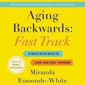 Cover Art for 9781982606466, Aging Backwards - Fast Track: 6 Ways in 30 Days to Look and Feel Younger by Miranda Esmonde-White