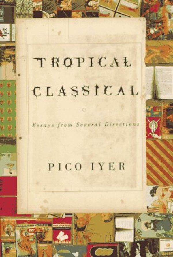 Cover Art for 9780679454328, Tropical Classical: Essays from Several Directions by Pico Iyer