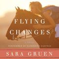 Cover Art for 9780062085078, Flying Changes by Sara Gruen, Catherine Gaffney