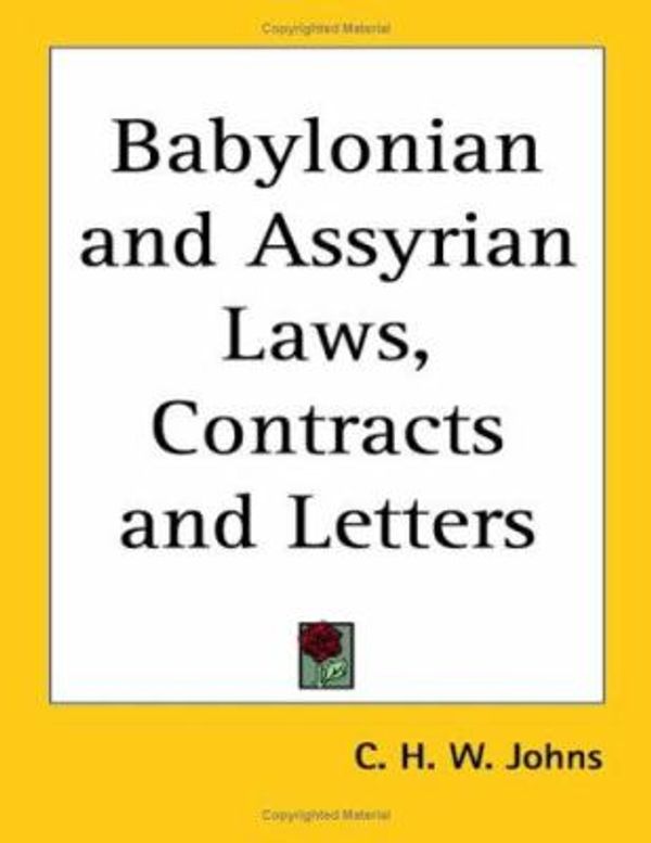 Cover Art for 9781417922130, Babylonian and Assyrian Laws, Contracts and Letters by C.H.W. Johns