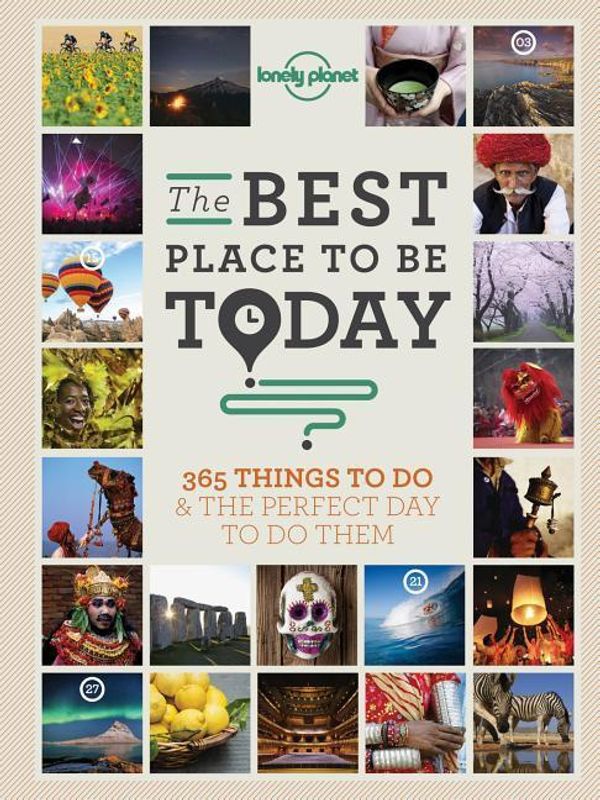 Cover Art for 9781743601655, The Best Place to be Today: 365 Things to do & the Perfect Place to do them (General Reference) by Lonely Planet