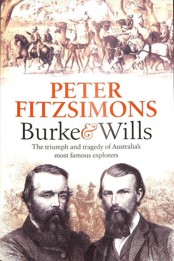 Cover Art for 9781472128997, Burke and Wills: The Triumph and Tragedy of Australia's Most Famous Explorers by Peter FitzSimons