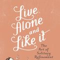 Cover Art for 9781405524896, Live Alone And Like It by Marjorie Hillis