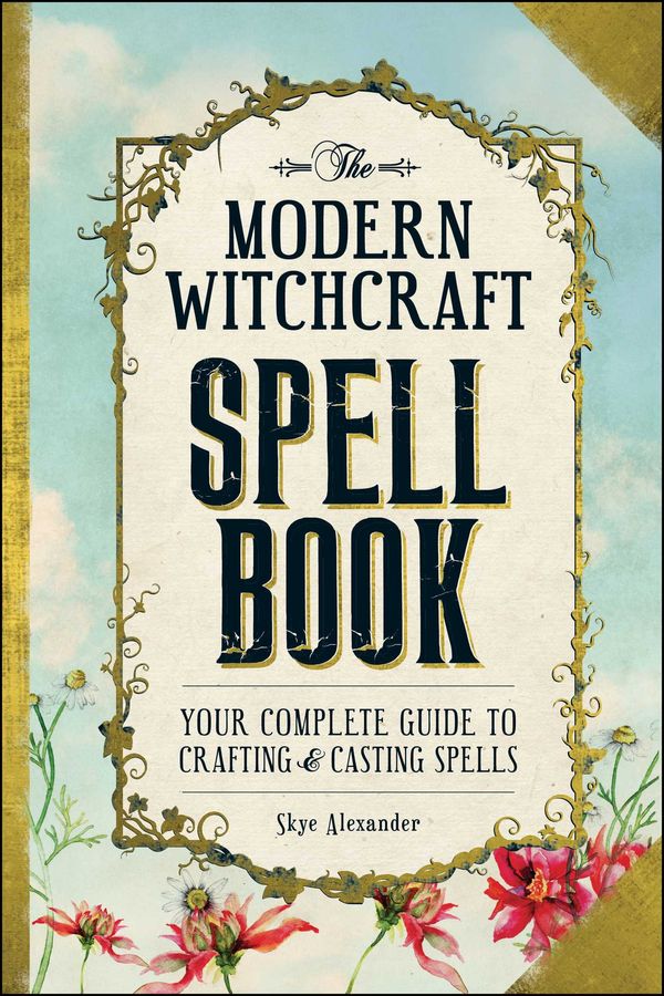 Cover Art for 9781440589232, The Modern Witchcraft Spell BookYour Complete Guide to Crafting and Casting Spells by Skye Alexander