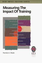 Cover Art for 9781883553357, Measuring the Impact of Training: A Practical Guide to Calculating Measurable Results (High-Impact Training Series) by Pamela A. Wade