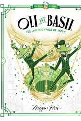 Cover Art for 9781760507671, Oli and Basil: The Dashing Frogs of Travel by Megan Hess