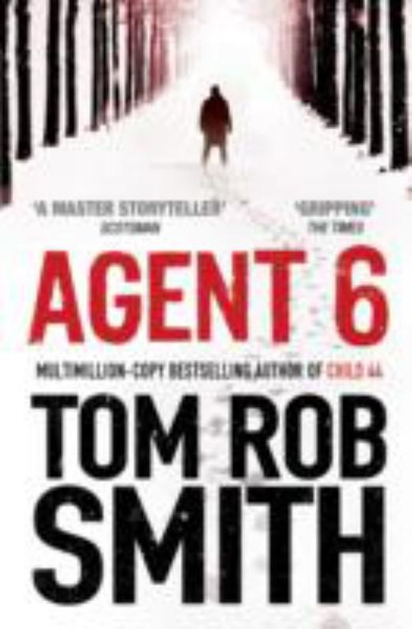 Cover Art for 9781471133497, Agent 6 by Tom Rob Smith