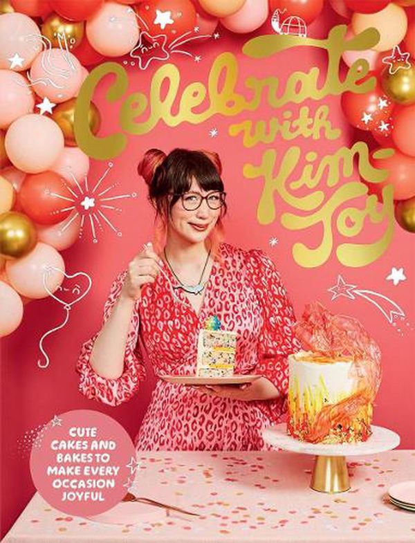 Cover Art for 9781787137899, Celebrate with Kim-Joy: Cute Cakes and Bakes to Make Every Occasion Special: Cute Cakes and Bakes to Make Every Occasion Joyful by Kim-Joy