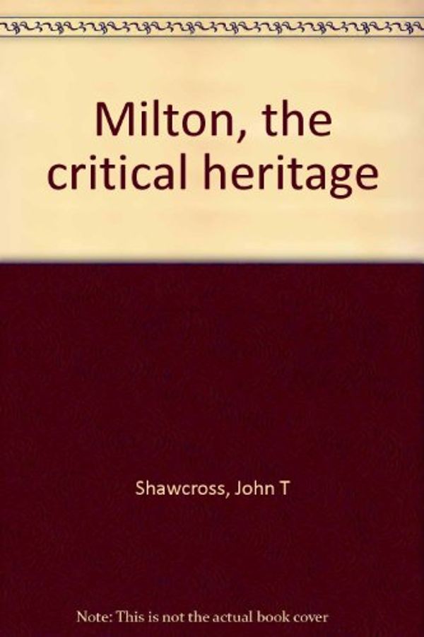 Cover Art for 9780389010944, Milton, the critical heritage by John T Shawcross