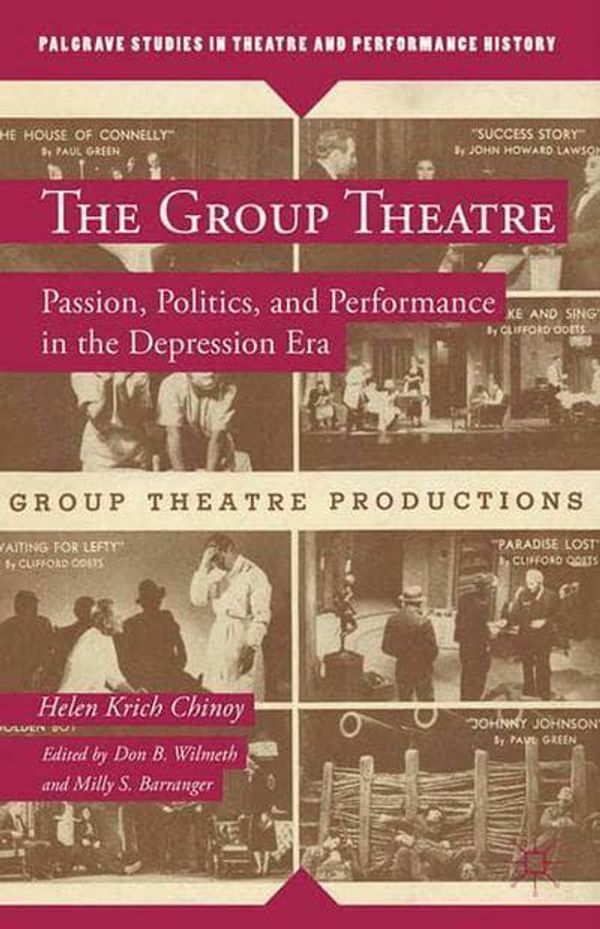 Cover Art for 9781349451524, The Group Theatre: Passion, Politics, and Performance in the Depression Era (Palgrave Studies in Theatre and Performance History) by Helen Krich Chinoy