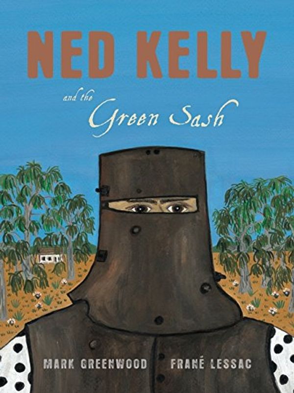 Cover Art for 9781921150876, Ned Kelly and the Green Sash by Mark Greenwood