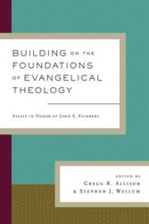 Cover Art for 9781433538179, Building on the Foundations of Evangelical Theology: Essays in Honor of John S. Feinberg by Gregg R. Allison