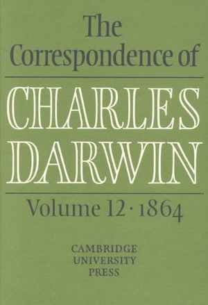 Cover Art for 9780521590341, The Correspondence of Charles Darwin: Volume 12, 1864: 1864 v. 12 by Charles Darwin
