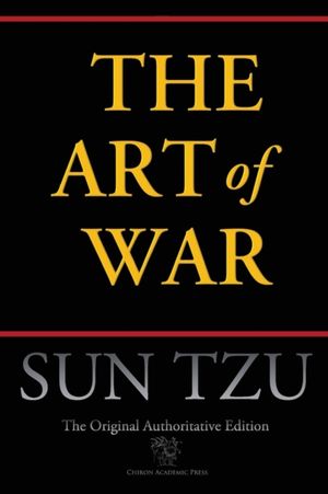 Cover Art for 9789176371107, The Art of War (Chiron Academic Press - The Original Authoritative Edition) by Sun Tzu