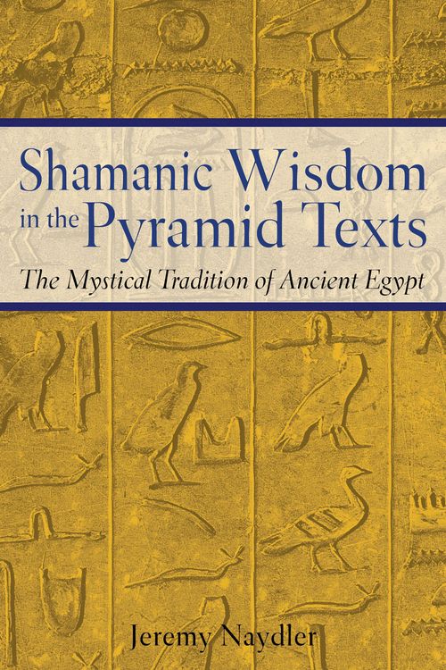 Cover Art for 9780892817559, Shamanic Wisdom in the Pyramid Texts by Jeremy Naydler