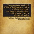 Cover Art for 9781116769081, The complete works of William Shakespeare : with a life of the poet, explanatory foot-notes, critica by William Shakespeare, Henry Norman Hudson