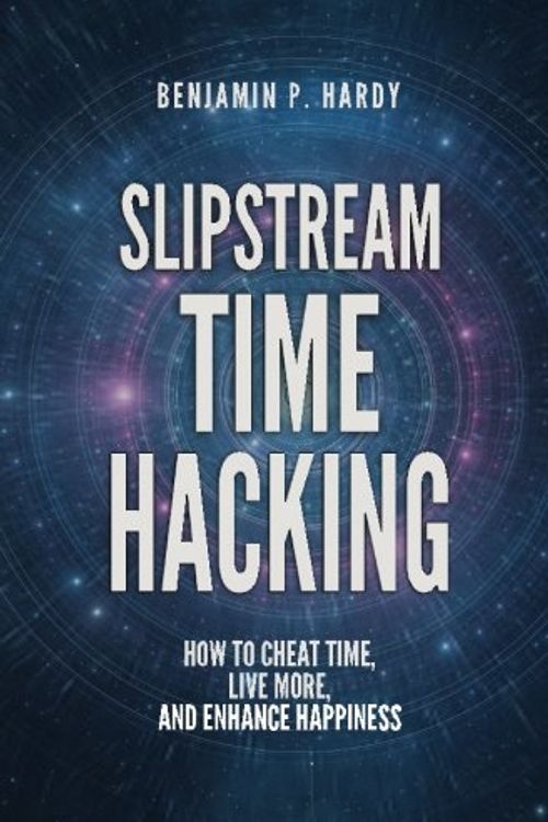 Cover Art for 9780997071009, Slipstream Time Hacking: How to Cheat Time, Live More, And Enhance Happiness by Benjamin P. Hardy